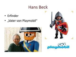 Hans Beck
• Erfinder
• „Vater von Playmobil“
 