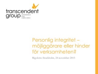Personlig integritet –
möjliggörare eller hinder
för verksamheten?
Rigoletto Stockholm, 24 november 2015
 
