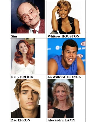 Sim Whitney HOUSTON
Kelly BROOK Jo-Wilfried TSONGA
Zac EFRON Alexandra LAMY
 