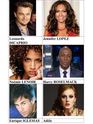 Leonardo
DICAPRIO
Jennifer LOPEZ
Noémie LENOIR Harry ROSELMACK
Enrique IGLESIAS Adèle
 