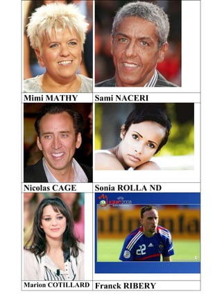 Mimi MATHY Sami NACERI
Nicolas CAGE Sonia ROLLA ND
Marion COTILLARD Franck RIBERY
 