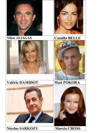 Nikos ALIAGAS Camilla BELLE
Valérie DAMIDOT Matt POKORA
Nicolas SARKOZY Marcia CROSS
 