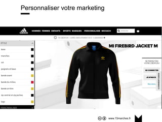 www.15marches.fr
Personnaliser votre marketing
 