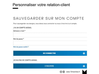 www.15marches.fr
Personnaliser votre relation-client
 