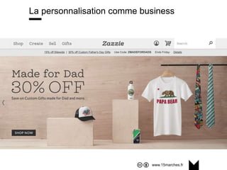 www.15marches.fr
La personnalisation comme business
 