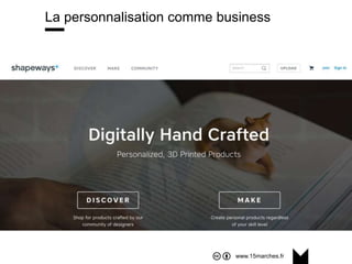 www.15marches.fr
La personnalisation comme business
 