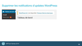 Supprimer les notifications d’updates WordPress 
WPTech Nantes 2014 
55 
 