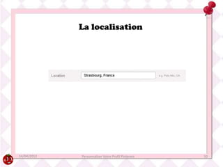 La localisation




14/04/2012   Personnaliser Votre Profil Pinterest   10
 