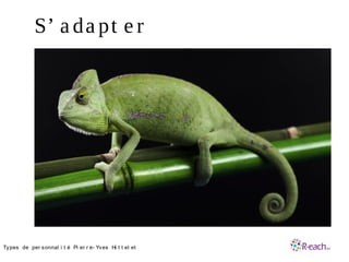 S’ a da pt e r
•Types de per sonnal i t é Pi er r e- Yves Hi t t el et
 