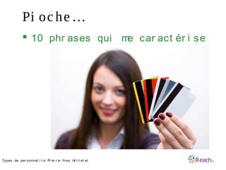 Pi oc he …
 10 phr ases qui me car act ér i se
•Types de per sonnal i t é Pi er r e- Yves Hi t t el et
 