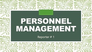 PERSONNEL
MANAGEMENT
Reporter # 1
 