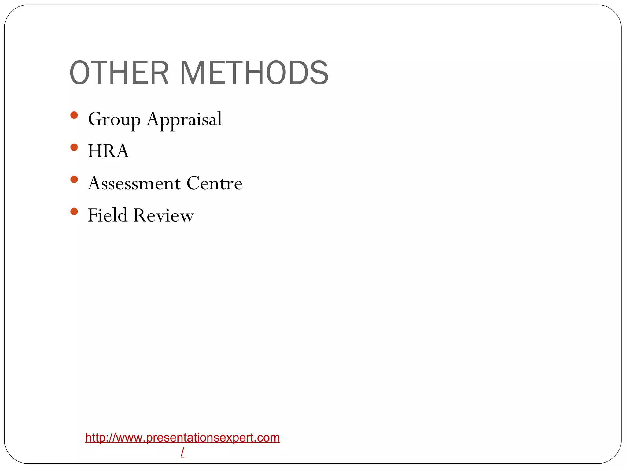 OTHER METHODS Group Appraisal HRA Assessment Centre Field Review 