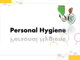 Personal Hygiene
 