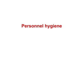 Personnel hygiene
 