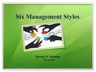 Six Management Styles
Romina M. Maningas
Discussant
 