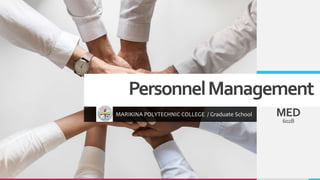 PersonnelManagement
MARIKINA POLYTECHNIC COLLEGE / Graduate School MED
602B
 