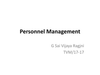 Personnel Management
G Sai Vijaya Ragjni
TVM/17-17
 