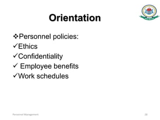 Orientation
Personnel policies:
Ethics
Conﬁdentiality
 Employee beneﬁts
Work schedules
Personnel Management 28
 