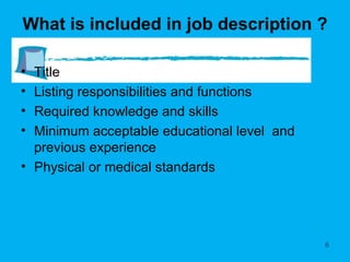 What is included in job description ? Title Listing responsibilities and functions Required knowledge and skills Minimum acceptable educational level  and previous experience Physical or medical standards 