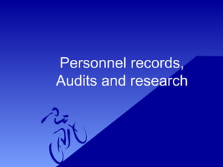Personnel records,
Audits and research
 