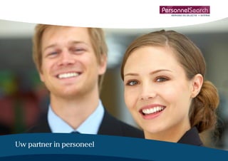 PersonnelSearch
                             WERVING EN SELECTIE   INTERIM




Uw partner in personeel
 