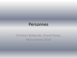 Personnes
Christian Boltanski, Grand Palais,
Monumenta 2010

 