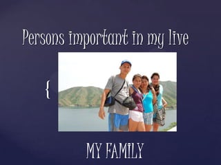 Persons important in my live MY FAMILY 