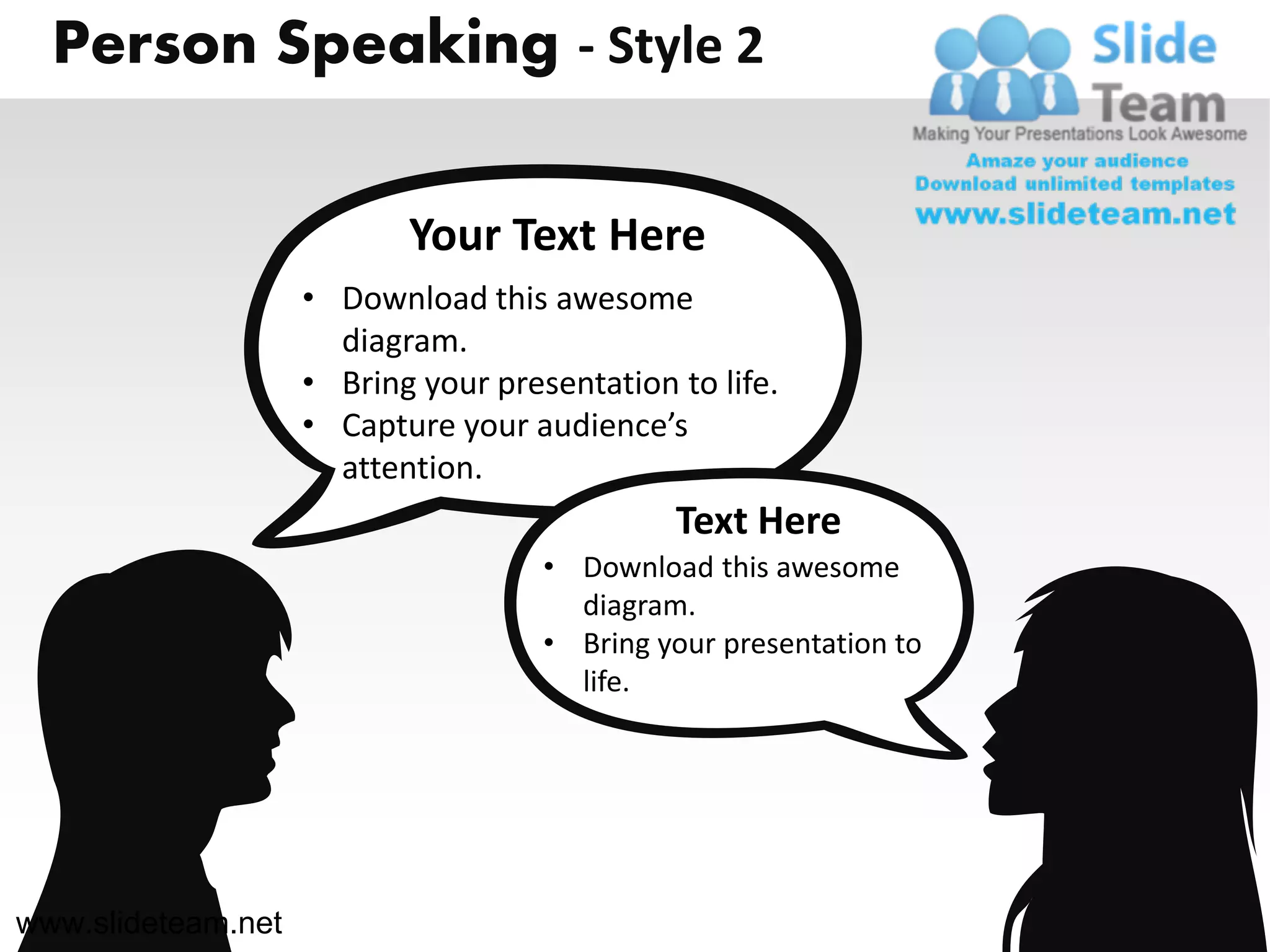 Person Speaking - Style 2

                           Your Text Here
                    • Download this awesome
                      diagram.
                    • Bring your presentation to life.
                    • Capture your audience’s
                      attention.
                                              Text Here
                                     • Download this awesome
                                       diagram.
                                     • Bring your presentation to
                                       life.




www.slideteam.net
 