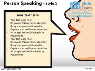 Person Speaking - Style 1

              Your Text Here
     •   Your Text Goes here.
     •   Download this awesome diagram.
     •   Bring your presentation to life.
     •   Capture your audience’s attention.
     •   All images are 100% editable in
         PowerPoint.
     •   Your Text Goes here.
     •   Download this awesome diagram.
     •   Bring your presentation to life.
     •   Capture your audience’s attention.
     •   All images are 100% editable in
         PowerPoint.




www.slideteam.net                             Your Logo
 