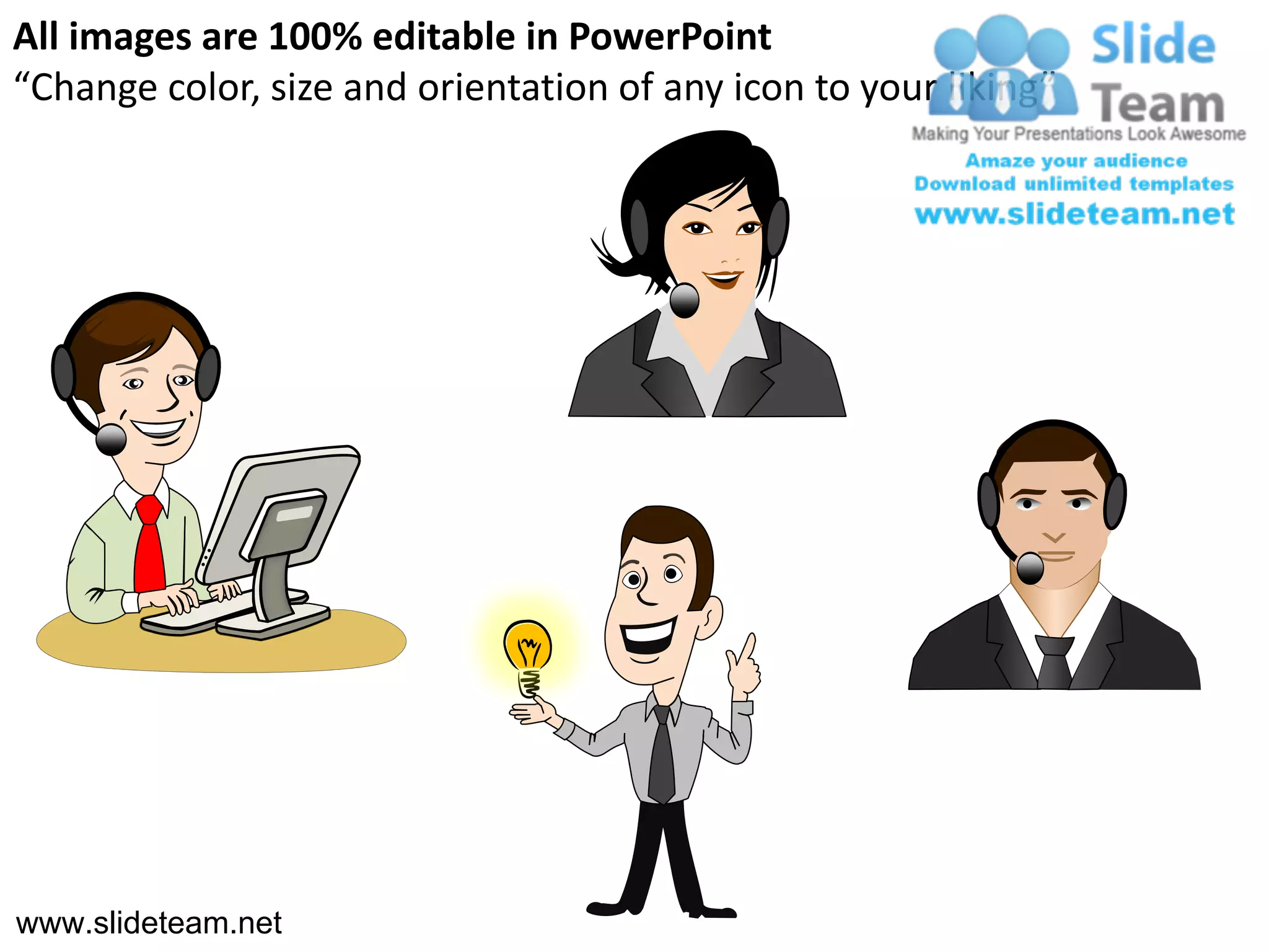 All images are 100% editable in PowerPoint
“Change color, size and orientation of any icon to your liking”




www.slideteam.net
 