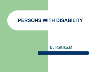 PERSONS WITH DISABILITY

By Rathika.M

 