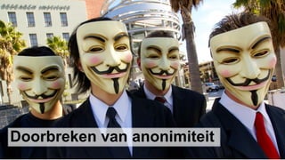 Doorbreken van anonimiteit
 