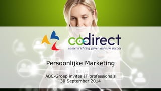 Persoonlijke Marketing 
ABC-Groep invites IT professionals 
30 September 2014  
