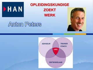 OPLEIDINGSKUNDIGE
             ZOEKT
              WERK

Anton Peters
 