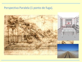 Perspectiva Paralela (1 ponto de fuga). 