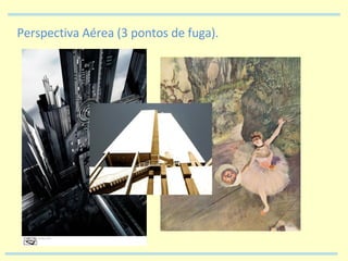 Perspectiva Aérea (3 pontos de fuga). 