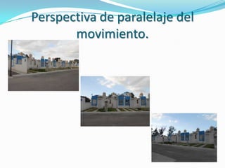 Perspectiva de paralelaje del
movimiento.
 