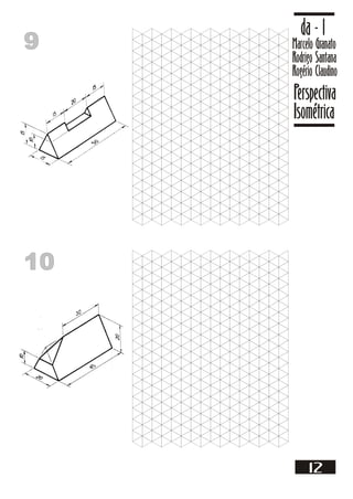 99 Marcelo Granato
Rodrigo Santana
Rogério Claudino
da - 1
Perspectiva
Isométrica
12
1010
 
