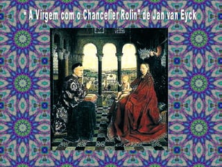 “ A Virgem com o Chancelier Rolin” de Jan van Eyck 