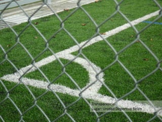 Transparencia
Lugar: Unidad Deportiva Belén
 