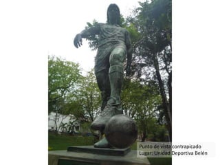 Punto de vista contrapicado
Lugar: Unidad Deportiva Belén
 