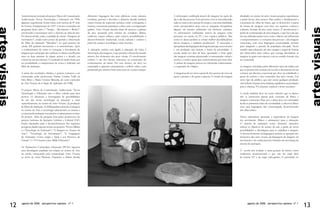 Anteriormente à criação do projeto Meios de Comunicação       diferentes linguagens das artes plásticas, como pintura,      A informação codificada através de imagens faz parte do                              abordado no ensino de artes visuais propicia experiências
     Audiovisuais: Novas Tecnologias e Educação em 1998,           escultura, gravura e desenho, a primeira aborda também        dia-a-dia das pessoas. Este processo vem se intensificando                           a partir desses dois pontos. Para ambos é fundamental a
     algumas experiências foram feitas com turmas de 8ª série      outras formas de expressão artística, como a fotografia, o    cada vez mais com o passar do tempo e com mais facilidade,                           construção do olhar do aluno, que se desenvolve a partir
     do Ensino Fundamental em 1997. Um dos conteúdos do            cinema, o cinema de animação, a vídeo-arte e a computação     como presenciamos hoje com as máquinas fotográficas                                  da leitura de imagens com base em aspectos estéticos,
     programa desta série é “Tempo - Movimento e Ritmo”,           gráfica. Artes Visuais aborda obras de museus e galerias      digitais, até mesmo embutidas em telefones celulares.                                culturais, formais da arte, entre outros. É incontestável o
     envolvendo o movimento real e o ilusório na obra de arte.     de arte, passando pela estética do cotidiano (filmes,         As informações codificadas através de imagens estão                                  poder de comunicação de uma imagem, o que faz com que
     Foi desenvolvida, então, a unidade de ensino “Imagem em       outdoors, espaço urbano, entre outros), possibilitando o      presentes na escola, na TV e nos espaços públicos. Mas                               ela seja utilizada muitas vezes com o objetivo de influenciar
     movimento”, tendo como ponto de partida a observação          desenvolvimento intelectual, social, cultural e estético a    como os alunos podem se tornar melhor decodificadores                                o comportamento e o consumo das pessoas – são imagens
     do filme de animação “Monalisa”, no qual pinturas do          partir de avanços tecnológicos mais recentes.                 dessas imagens, e também produtores? É necessária a                                  comerciais, com uma linguagem estereotipada, prontas
     século XX ganham movimento e se transformam. Após                                                                           apropriação da linguagem da imagem para que seu consumo                              para atingirem a parcela da população desejada. Neste
     o conhecimento de como se consegue o movimento de             A educação estética está ligada à educação da visão, à        e sua produção não beirem o limite da passividade. A                                 sentido uma educação em arte cumpre o papel de formar
     imagens que a princípio são estáticas, os alunos escolheram   observação das imagens, o que permite a leitura do mundo      escola, ainda nos dias de hoje, ignorando o forte apelo                              um observador mais crítico, que consiga decodificar as
     uma ou duas pinturas de algum artista e o desafio era         através dos elementos das artes visuais. O envolvimento       das imagens continua priorizando a comunicação verbal e                              imagens às quais está exposto, seja no sentido formal, seja
     colocá-las em movimento. O resultado foi muito bom, por       estético é um dos fatores relevantes na construção do         escrita e o ensino quase que exclusivamente por meio dela.                           no conceitual.
     ter possibilitado a compreensão de como é realizado um        conhecimento do aluno. Por este motivo, ele deve ser          A cultura da imagem precisa ser valorizada, relacionando-
     filme de animação.                                            estimulado a apreciar esteticamente e refletir sobre a arte   a à aquisição de códigos.                                                            As imagens veiculadas pelos diferentes tipos de mídia com
                                                                   produzida por artistas, bem como por ele e pelos colegas.                                                                                          que as pessoas têm contato em seu dia-a-dia trazem em sua
     A partir dos resultados obtidos, o projeto começou a ser                                                                    A imagem pode ser vista a partir de dois pontos de vista: de                         essência um discurso conceitual que deve ser trabalhado a
     estruturado pelas professoras Fátima Cristina Vollú da                                                                      quem a produz e de quem a aprecia. O estudo da imagem                                partir da estética e dos conteúdos das artes visuais. Um
     Silva Brito e Maria Cristina Miranda, do setor curricular                                                                                                                                                        novo tipo de público, que não aceita qualquer produção
     de Arte Visuais, do Colégio de Aplicação da UFRJ.                                                                                                                                                                sem refletir, forçaria uma mudança qualitativa na produção
                                                                                                                                                                                                                      para o cinema, TV, internet, outdoor e livros escolares.
     O projeto Meios de Comunicação Audiovisuais: Novas
     Tecnologias e Educação tem o olhar voltado para dois                                                                                                                                                             A escola também deve ter como objetivo que os alunos
     pontos: (1) discussão e investigação de possibilidades                                                                                                                                                           não se interessem apenas pelo consumo de filmes e
     de uso das novas tecnologias na educação e, mais                                                                                                                                                                 imagens comerciais. Para isso, o aluno deve ser estimulado
     especificamente, no ensino de Artes Visuais; (2) produção                                                                                                                                                        desde as primeiras séries de escolaridade a observar filmes
     de filmes de animação. As bibliografias referentes à imagem                                                                                                                                                      com uma linguagem não estereotipada, desenvolvendo
     no ensino da Arte, à tecnologia educacional, ao cinema e                                                                                                                                                         um olhar crítico.
     ao cinema de animação constituem o embasamento teórico
     do projeto. Além da pesquisa feita pelos professores do                                                                                                                                                          Vários educadores apontam a importância da imagem
     projeto, bolsistas de Iniciação Artística e Cultural (IAC)                                                                                                                                                       em movimento (filmes e animações) para a educação.
     foram orientados para o desenvolvimento das seguintes                                                                                                                                                            O cinema de animação como elemento educativo
     pesquisas, dando suporte teórico ao projeto: “Novas Mídias                                                                                                                                                       enfoca os objetivos do ensino da arte a partir de novas
     e a Tecnologia na Educação”; “A Imagem no Ensino da                                                                                                                                                              possibilidades e abordagens para se trabalhar a imagem.
     Arte”; “Tecnologia da Informação”; “A Linguagem                                                                                                                                                                  O desenvolvimento da linguagem artística se apropria dos
     da Animação: Como surgiu e Qual o seu Processo de                                                                                                                                                                elementos das artes visuais, da linguagem da imagem em
     Criação”; e “O Cinema como Mídia Educativa”.                                                                                                                                                                     movimento e do conhecimento/domínio da tecnologia do
                                                                                                                                                                                                                      cinema de animação.
     Os Parâmetros Curriculares Nacionais (PCNs) sugerem
     uma abordagem ampliada em relação ao ensino de Arte                                                                                                                                                              A escola tem avaliado a atual geração de alunos como
     na escola, começando pela terminologia Artes Visuais,                                                                                                                                                            totalmente desinteressada e que não faz nada além
     ao invés de Artes Plásticas. Enquanto a última aborda                                                                                                                                                            de assistir TV e de jogar videogames. É percebido no




                                                                                                                                                                                     Foto por Fátima Cristina Vollú
12   agosto de 2006 perspectiva capiana nº 1                                                                                                                                                                                 agosto de 2006 perspectiva capiana nº 1
                                                                                                                                                                                                                                                                                      13
 