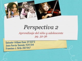 Perspectiva 2 ,[object Object],[object Object],Salvador Atilano Cuan 272272 Jesus Garcia Saucedo 324194 Francisco J. Cirilo 267347 