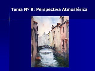 Tema Nº 9: Perspectiva Atmosférica
 