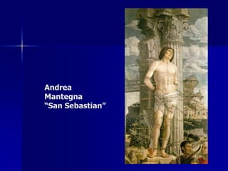Andrea
Mantegna
“San Sebastian”
 