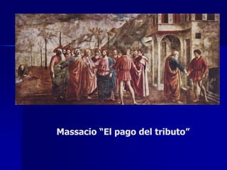 Massacio “El pago del tributo”
 