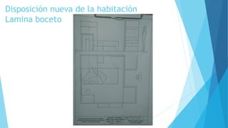 Disposición nueva de la habitación
Lamina boceto
 