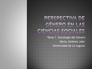Tema 1. Sociología del Género
         Marta Jiménez Jaén
   Universidad de La Laguna
 