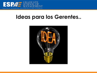 Ideas para los Gerentes..
 
