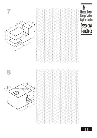 7
7 Marcelo Granato
Rodrigo Santana
Rogério Claudino
da - 1
Perspectiva
Isométrica
11
8
8
 